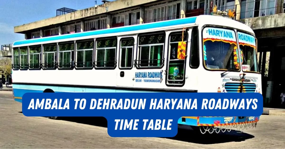 Ambala to Dehradun Haryana Roadways Time Table