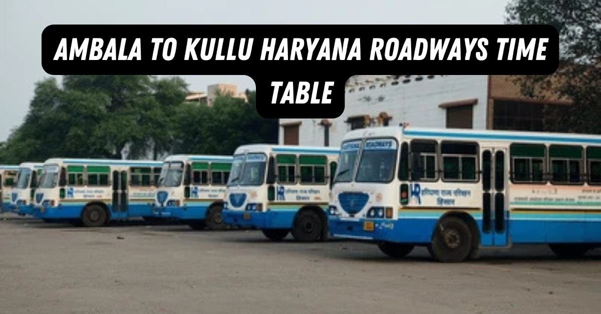 Ambala to Kullu Haryana Roadways Time Table