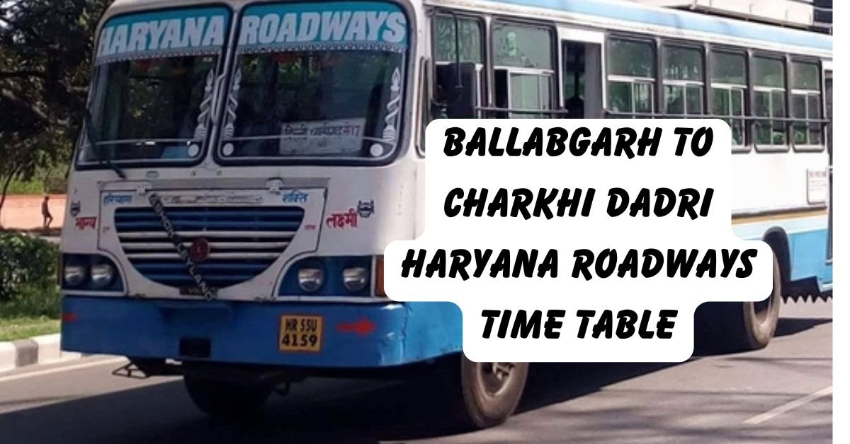 BALLABGARH To CHARKHI DADRI Haryana Roadways Time Table