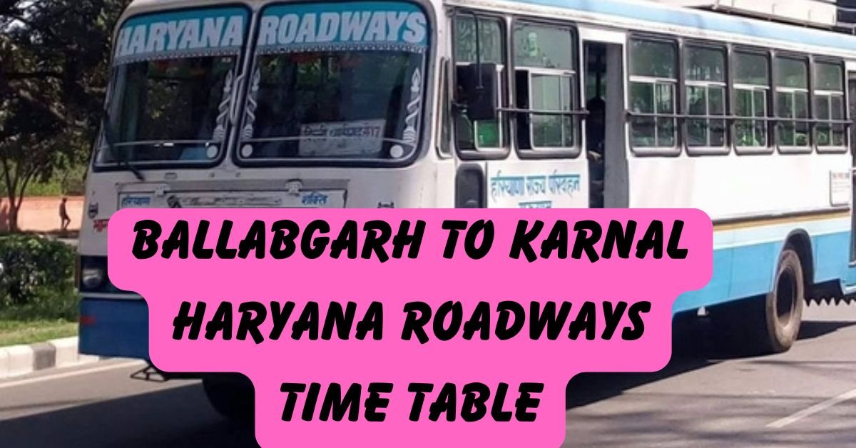 BALLABGARH To KARNAL Haryana Roadways Time Table