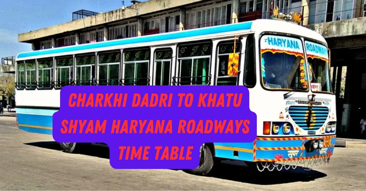 Charkhi Dadri to Khatu Shyam Haryana Roadways Time Table