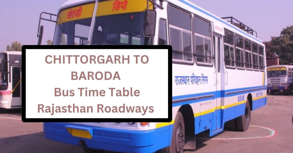 Chittorgarh To Baroda Bus Time Table Rajasthan Roadways (Update)