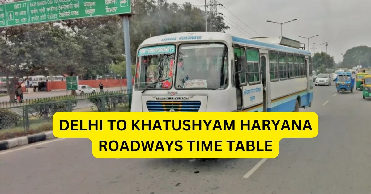 DELHI TO KHATUSHYAM HARYANA ROADWAYS TIME TABLE