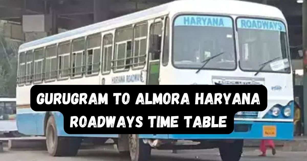 Gurugram to Almora Haryana Roadways Time Table