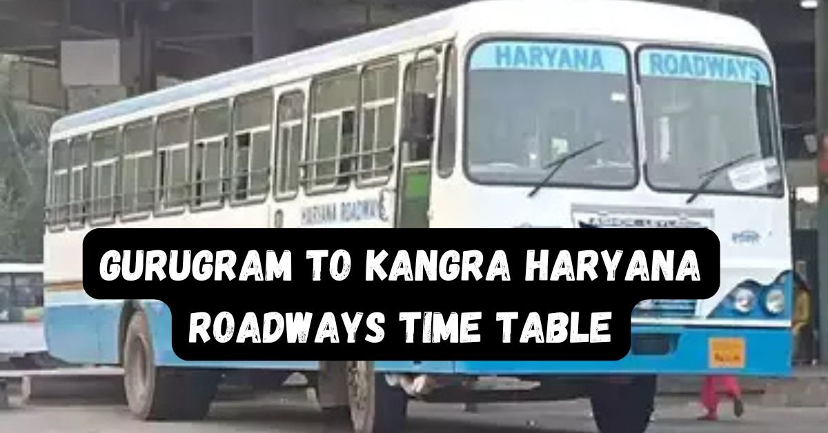 Gurugram to Kangra Haryana Roadways Time Table