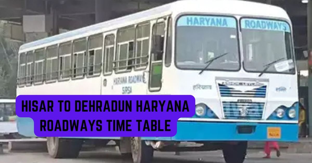 Hisar to Dehradun Haryana Roadways Time Table
