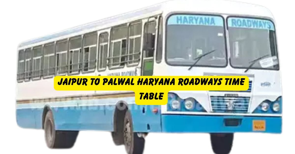 JAIPUR TO PALWAL Haryana Roadways Time Table