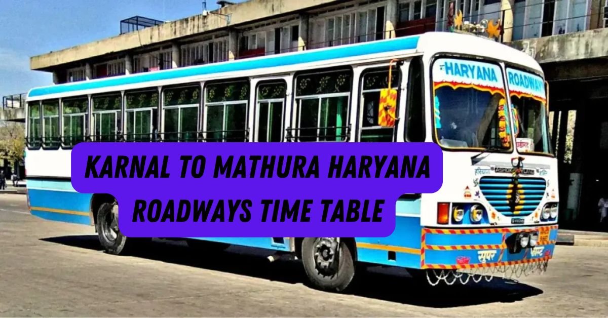 Karnal to Mathura Haryana Roadways Time Table