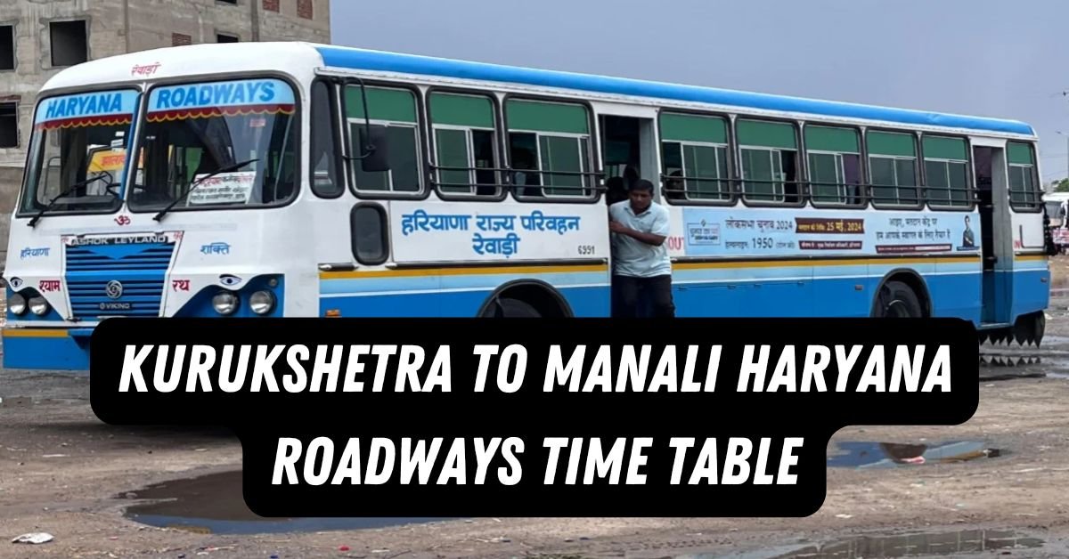 Kurukshetra to Manali Haryana Roadways Time Table