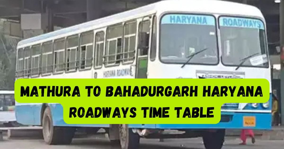 Mathura to Bahadurgarh Haryana Roadways Time Table